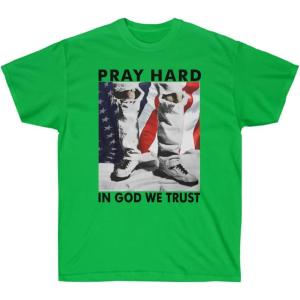Pray Hard – in God We Trust – Christian T-Shirt(Irish Green)