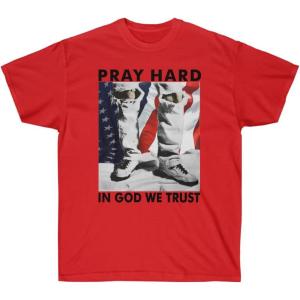 Pray Hard – in God We Trust – Christian T-Shirt(Red)