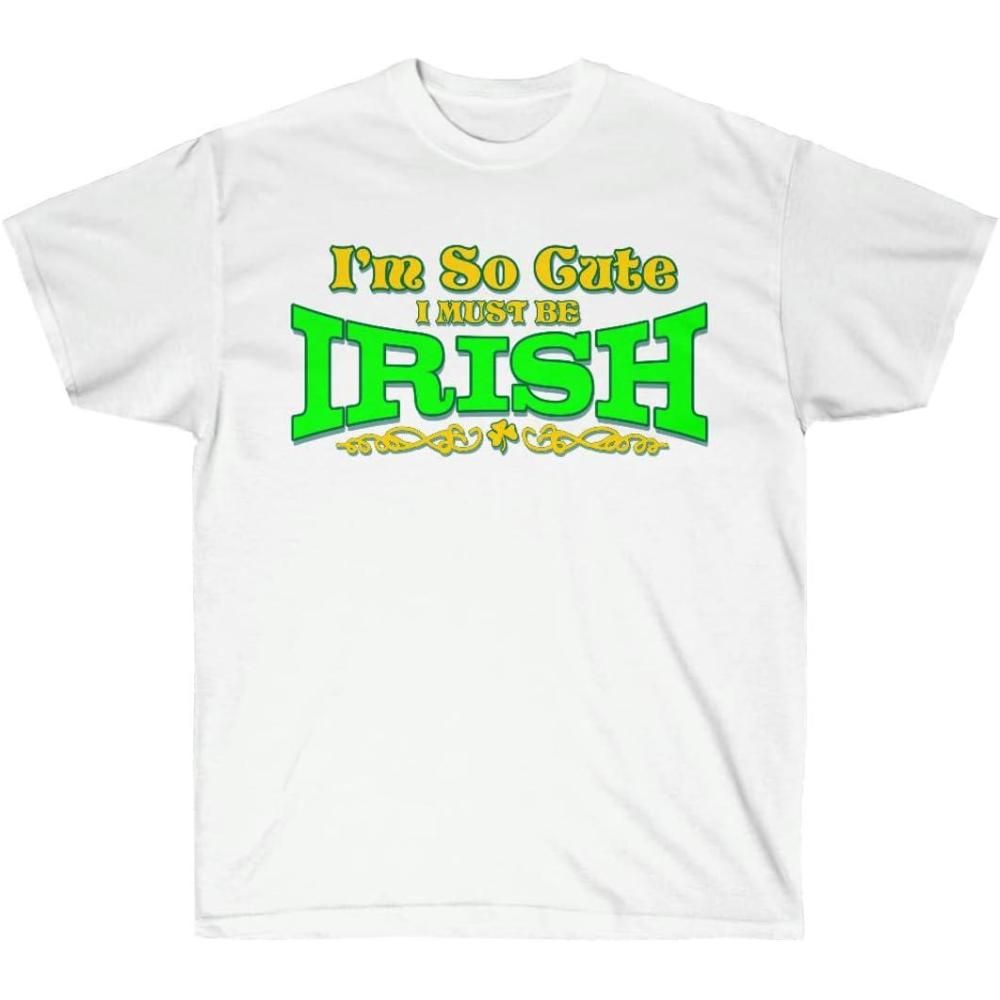 imageGreekgear Im So Cute I Must Be Irish St Patricks Day Irish TShirtWhite