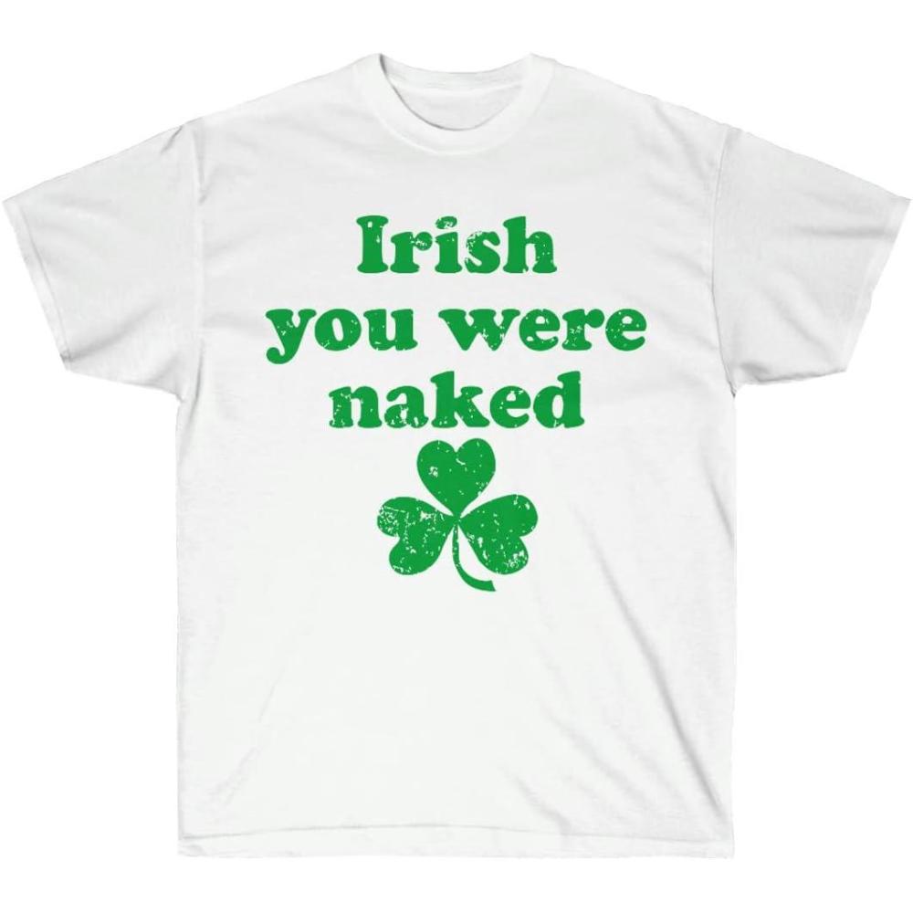 imageIrish You were Naked St Patricks Day Irish TShirtWhite