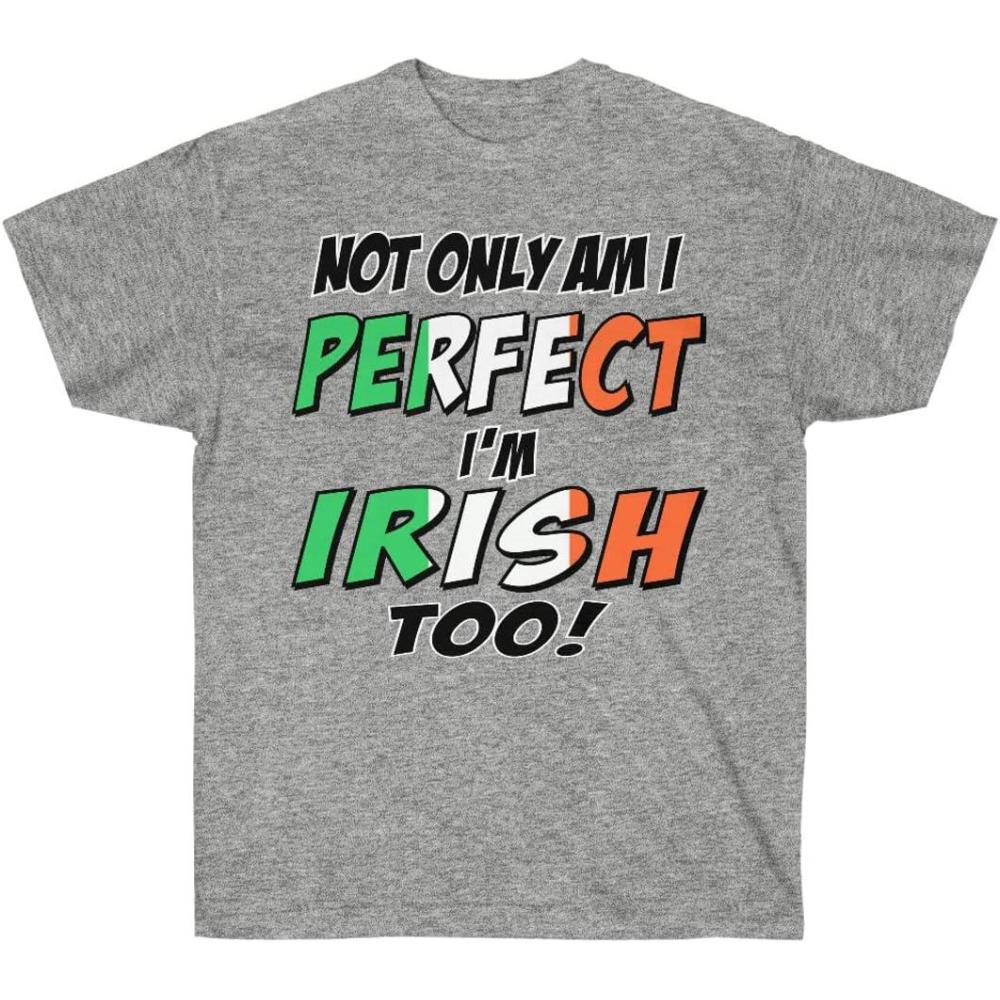 imageNot Only Am I Perfect Im Irish Too St Patricks Day Irish TShirtSport Grey