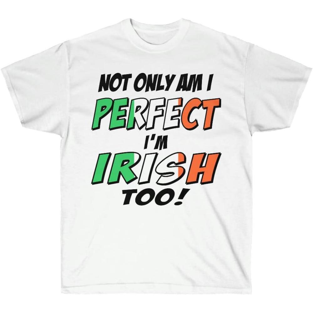 imageNot Only Am I Perfect Im Irish Too St Patricks Day Irish TShirtWhite