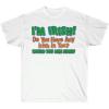 I’m Irish! Do You Have Any Irish in You? Would You Like Some? – St. Patrick’s Day Irish T-Shirt(White)