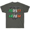 Not Only Am I Perfect, I’m Irish Too – St. Patrick’s Day Irish T-Shirt(Dark Heather)