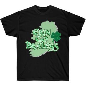 Erin Go Braless St. Patrick’s Day Irish T-Shirt(Black)