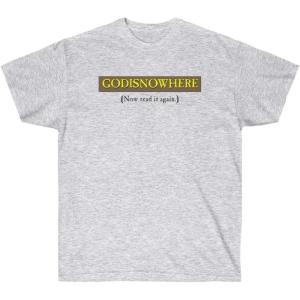 GODISNOWHERE – God is Nowhere – God is Now Here – Christian T-Shirt(Ash)