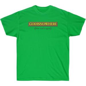 GODISNOWHERE – God is Nowhere – God is Now Here – Christian T-Shirt(Irish Green)