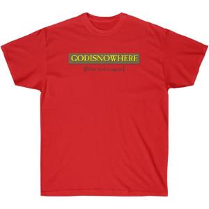 GODISNOWHERE – God is Nowhere – God is Now Here – Christian T-Shirt(Red)