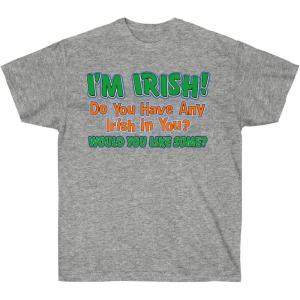 I’m Irish! Do You Have Any Irish in You? Would You Like Some? – St. Patrick’s Day Irish T-Shirt(Sport Grey)
