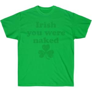 Irish You were Naked – St. Patrick’s Day Irish T-Shirt(Irish Green)