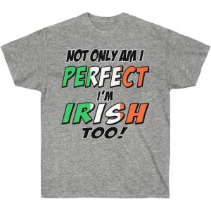 Not Only Am I Perfect, I’m Irish Too – St. Patrick’s Day Irish T-Shirt(Sport Grey)
