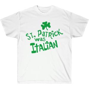 St. Patrick was Italian – St. Patrick’s Day Irish T-Shirt(White)