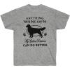 Anything Your Dog Can Do, My Golden Retriever Can Do Better – Golden Retriever T-Shirts 2X-Large Irish Green(Sport Grey)
