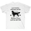 Anything Your Dog Can Do, My Golden Retriever Can Do Better – Golden Retriever T-Shirts 2X-Large Irish Green(White)