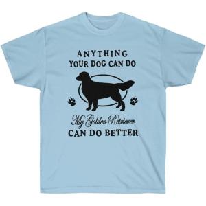 Anything Your Dog Can Do, My Golden Retriever Can Do Better – Golden Retriever T-Shirts 2X-Large Irish Green(Light Blue)
