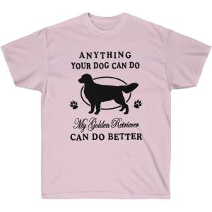 Anything Your Dog Can Do, My Golden Retriever Can Do Better – Golden Retriever T-Shirts 2X-Large Irish Green(Light Pink)