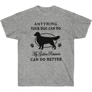Anything Your Dog Can Do, My Golden Retriever Can Do Better – Golden Retriever T-Shirts 2X-Large Irish Green(Sport Grey)