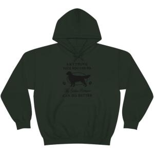 Anything Your Dog Can Do, My Golden Retriever Can Do Better Hooded Sweatshirt(Forest Green)