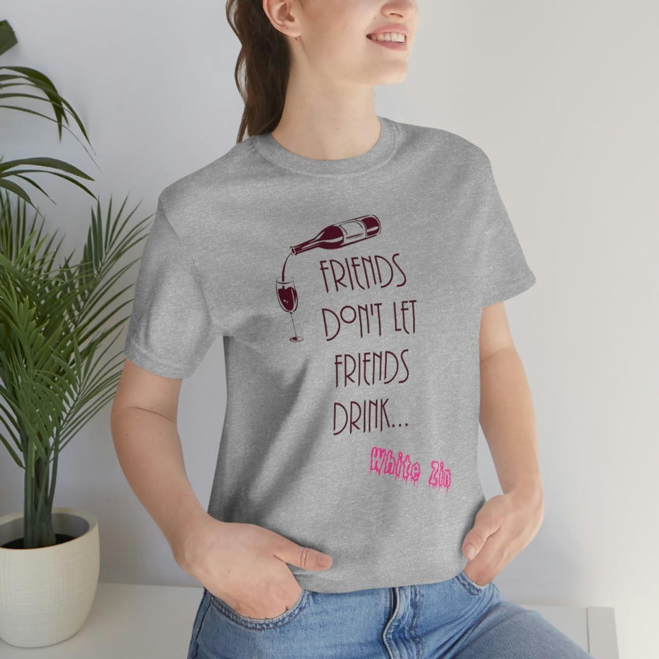 imageFriends Dont Let Friends Drink White Zin Unisex Jersey Short Sleeve TeeAthletic Heather
