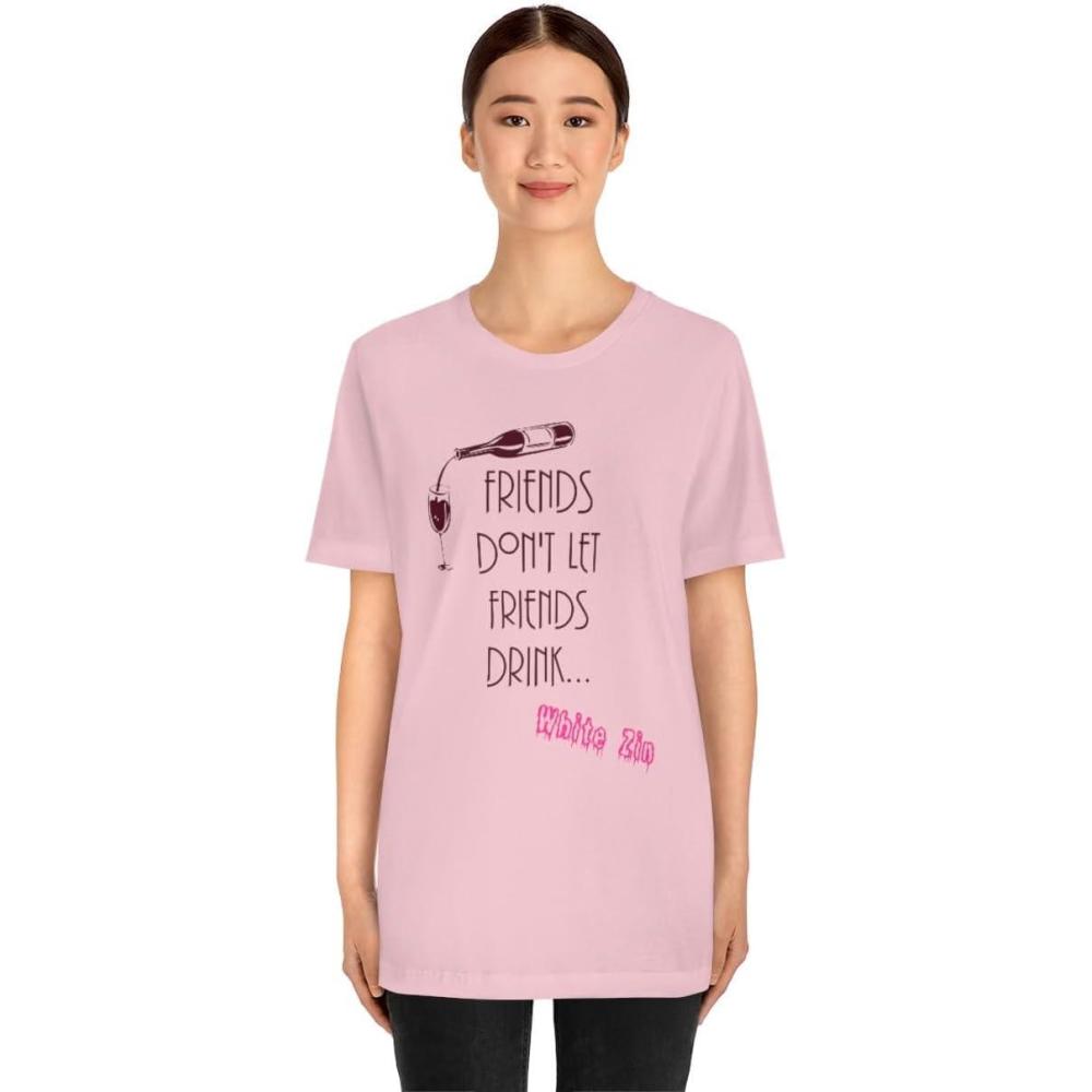 imageFriends Dont Let Friends Drink White Zin Unisex Jersey Short Sleeve TeePink
