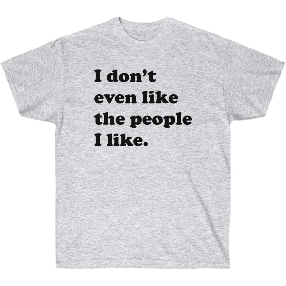 imageI Dont Even Like The People I Like TShirtAsh