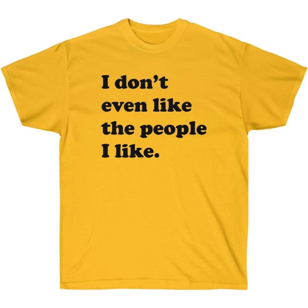 imageI Dont Even Like The People I Like TShirtGold