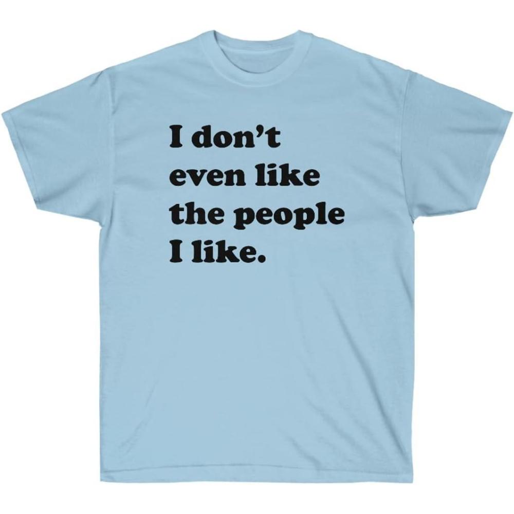 imageI Dont Even Like The People I Like TShirtLight Blue
