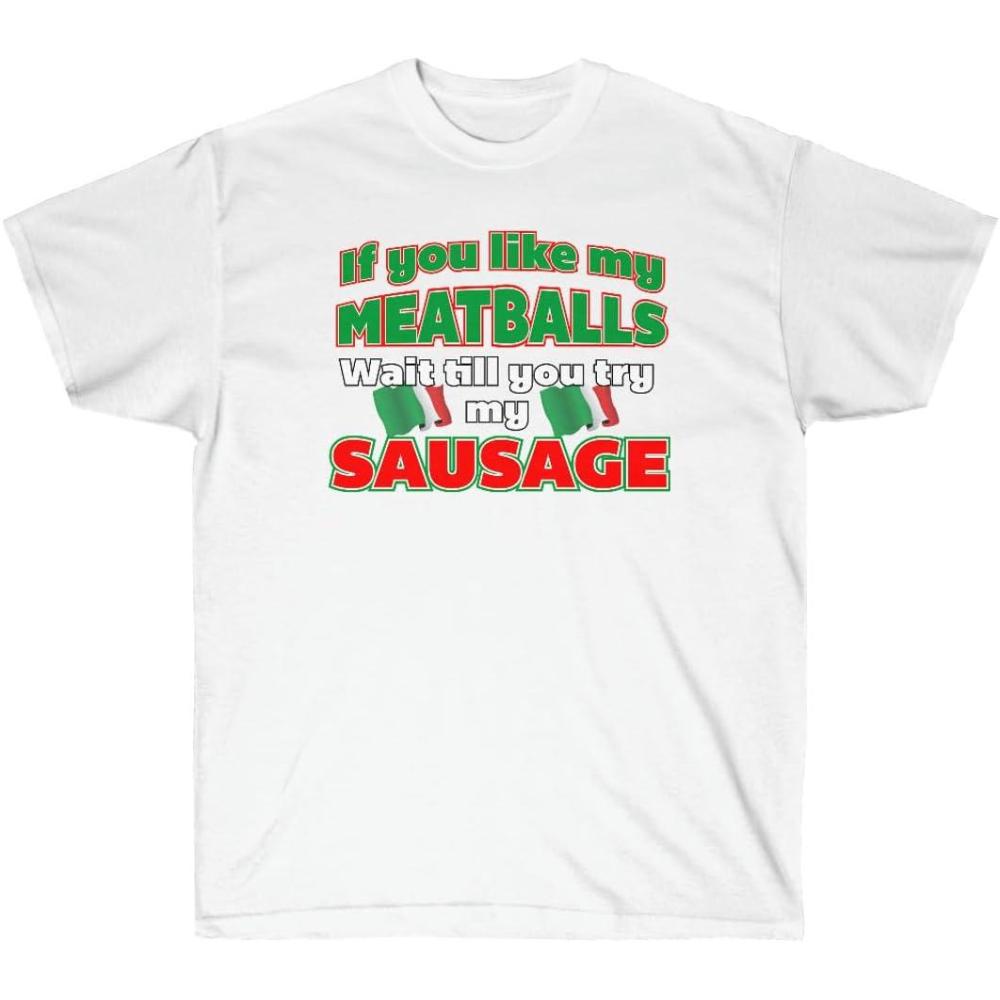 imageIf You Like My Meatballs You Should See My Sausage ShirtWhite