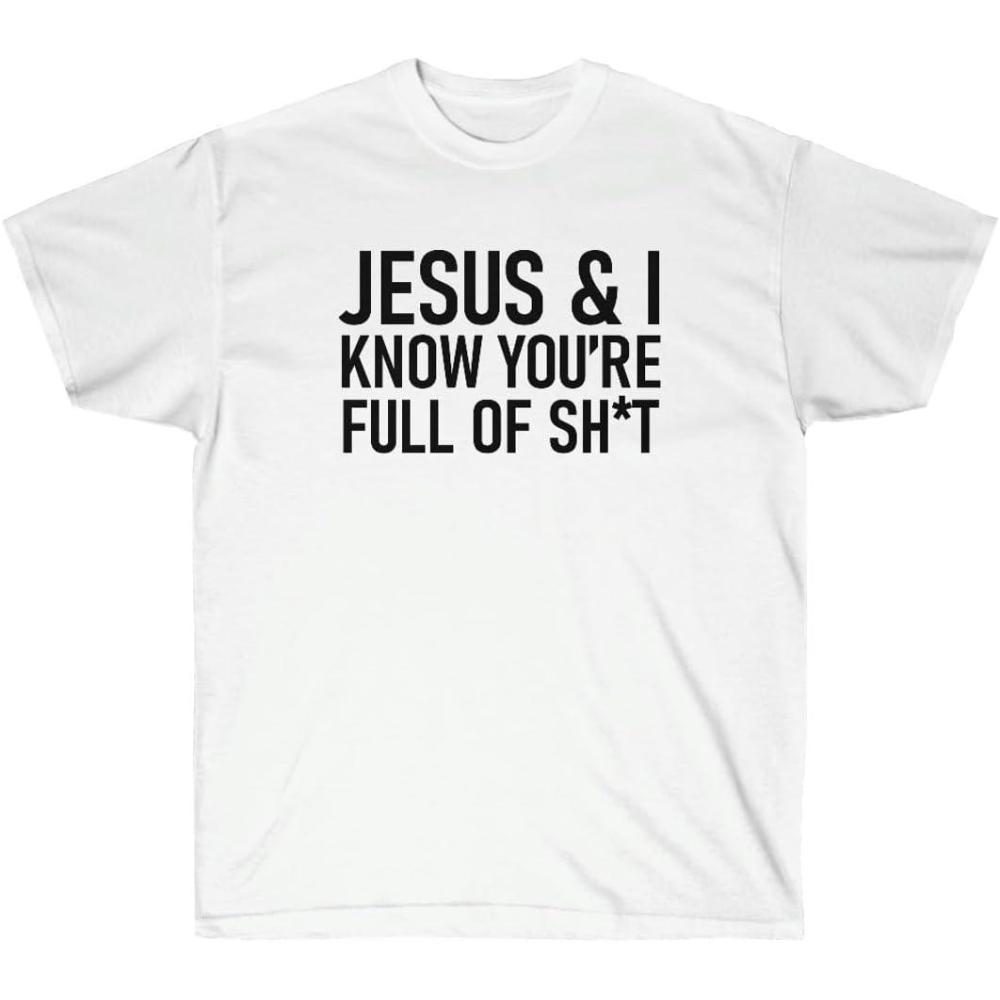 imageJesus amp I Know Youre Full of Sht TeeWhite