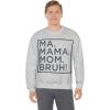 Ma Mama. Mom. Bruh! Sweatshirt(Ash)