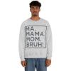 Ma Mama. Mom. Bruh! Sweatshirt(Ash)
