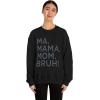 Ma Mama. Mom. Bruh! Sweatshirt(Black)