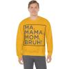 Ma Mama. Mom. Bruh! Sweatshirt(Gold)