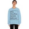 Ma Mama. Mom. Bruh! Sweatshirt(Light Blue)