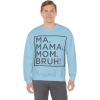 Ma Mama. Mom. Bruh! Sweatshirt(Light Blue)