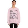 Ma Mama. Mom. Bruh! Sweatshirt(Light Pink)
