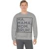 Ma Mama. Mom. Bruh! Sweatshirt(Sport Grey)