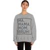 Ma Mama. Mom. Bruh! Sweatshirt(Sport Grey)