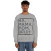 Ma Mama. Mom. Bruh! Sweatshirt(Sport Grey)