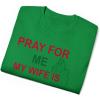 Pray for Me My Wife is Italian T-Shirt(Irish Green)