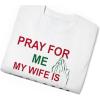 Pray for Me My Wife is Italian T-Shirt(White)