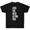 After This We’re Getting Pizza T-Shirt(Black)