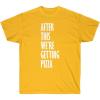 After This We’re Getting Pizza T-Shirt(Gold)