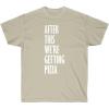 After This We’re Getting Pizza T-Shirt(Sand)