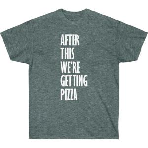 After This We’re Getting Pizza T-Shirt(Dark Heather)