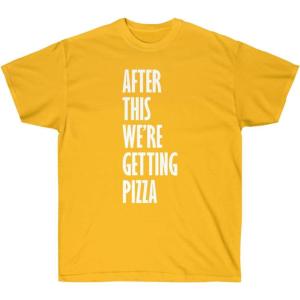 After This We’re Getting Pizza T-Shirt(Gold)