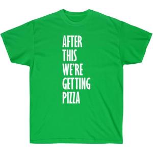 After This We’re Getting Pizza T-Shirt(Irish Green)