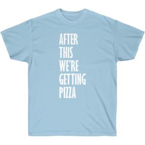 After This We’re Getting Pizza T-Shirt(Light Blue)