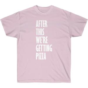 After This We’re Getting Pizza T-Shirt(Light Pink)