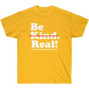 Be Kind – Real! T-Shirt(Gold)